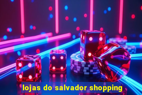 lojas do salvador shopping